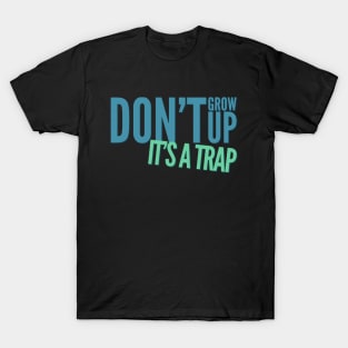 Don't grow up, it's a trap Adulting hard T-Shirt